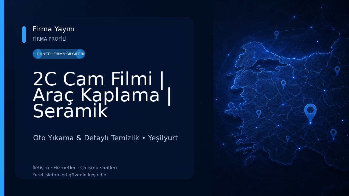 2C Cam Filmi | Araç Kaplama | Seramik Kaplama | Malatya Şubesi Oto Yıkama & Detaylı Temizlik